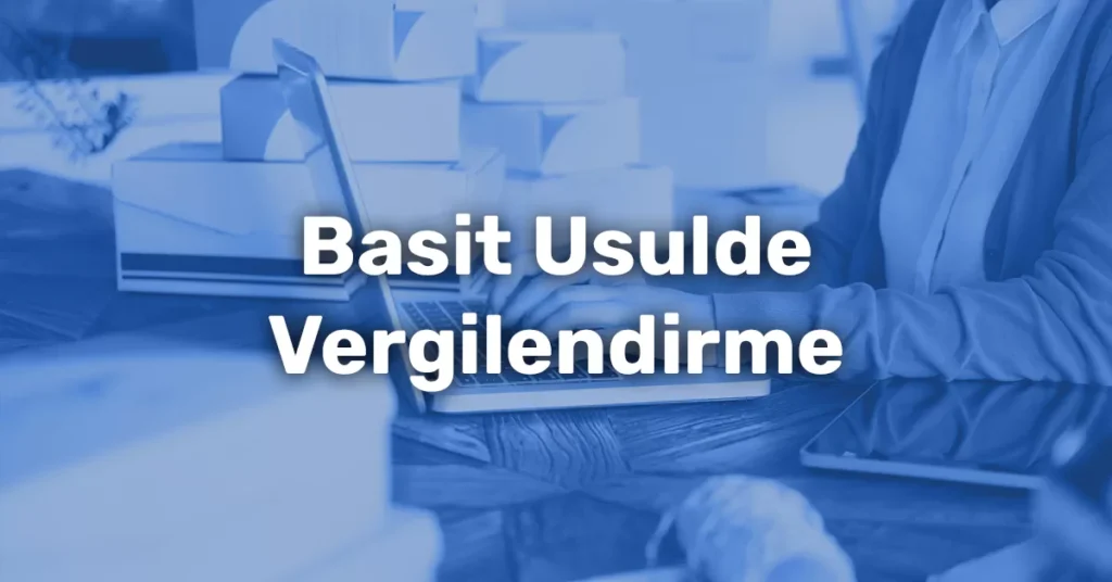 2025 Yılı Basit Usul Hadleri Ve Basit Usulde Vergilendirme