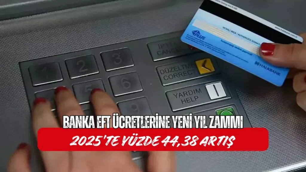 Bankaların 2025 EFT Ücretlerine Yüzde 44,38 Zam